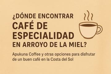 ☕ ¿Dónde encontrar café de especialidad en Arroyo de la Miel? (Guía útil para amantes del buen café) Apukuna Coffee